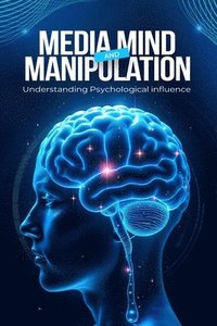 bokomslag Media, Mind, and Manipulation
