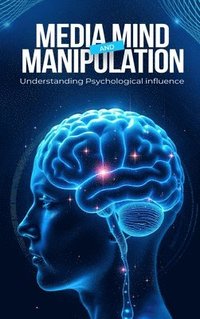 bokomslag Media, Mind, and Manipulation