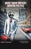 bokomslag Mark Twain Unpacks Modern Politics: Uncover the complexities of today's politics with Twain's wit and humor