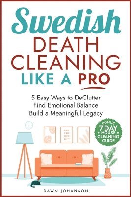 bokomslag Swedish Death Cleaning Like a Pro 5 Easy Ways to DeClutter Find Emotional Balance Build a Meaningful Legacy