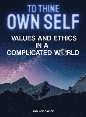 bokomslag TO THINE OWN SELF... : VALUES AND ETHICS  IN A COMPLICATED WORLD