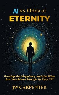 bokomslag AI vs Odds of Eternity Proving God Prophecy and the Bible 2nd Edition