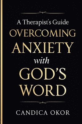 bokomslag A Therapist's Guide: Overcoming Anxiety with God's Word