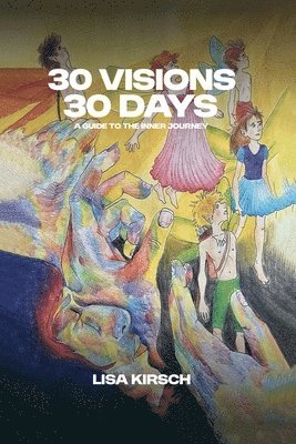 bokomslag 30 Visions, 30 Days: A Guide to The Inner Journey
