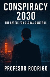 bokomslag Conspiracy 2030: The Battle for Global Control