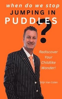 bokomslag When Do We Stop Jumping In Puddles: Rediscover Your Childlike Wonder!