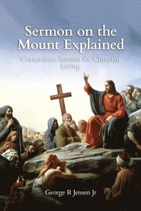 bokomslag Sermon on the Mount Explained: Cornerstone Sermon For Christian Living