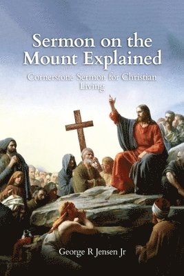 bokomslag Sermon on the Mount Explained: Cornerstone Sermon For Christian Living