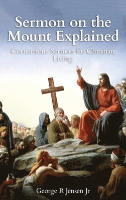 bokomslag Sermon on the Mount Explained: Cornerstone Sermon For Christian Living