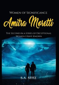 bokomslag Women of Significance - Amitra Moretti: The Second in a Series of Exceptional Women I Have Known