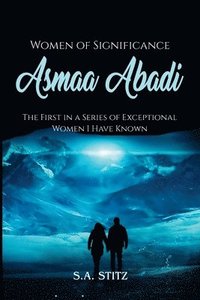 bokomslag Women of Significance - Asmaa Abadi: The First in a Series of Exceptional Women I Have Known