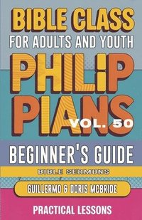 bokomslag Bible Class for Adults and Youth Beginner's Guide - Philippians