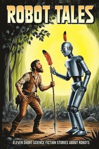 bokomslag Robot Tales: Eleven Short Science Fiction Stories About Robots