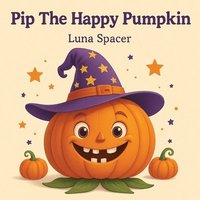 bokomslag Pip The Happy Pumpkin