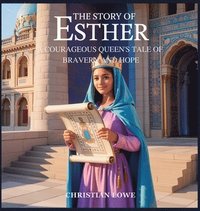bokomslag The Story of Esther: A Courageous Queen's Tale of Bravery and Hope