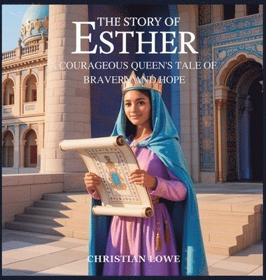bokomslag The Story of Esther: A Courageous Queen's Tale of Bravery and Hope
