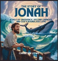 bokomslag The Story of Jonah: A Tale of Obedience, Second Chances, and God's Boundless Love