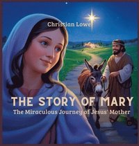bokomslag The Story of Mary: The Miraculous Journey of Jesus' Mother