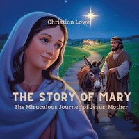 bokomslag The Story of Mary: The Miraculous Journey of Jesus' Mother