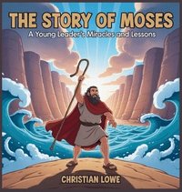 bokomslag The Story of Moses: A Young Leader's Miracles and Lessons