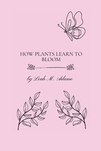 bokomslag How Plants Learn To Bloom