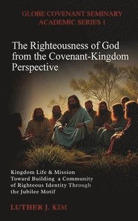 bokomslag Righteousness of God from the Covenant Kingdom Perspective