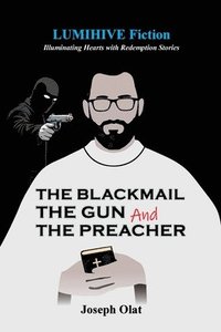 bokomslag The Blackmail, The Gun and The Preacher