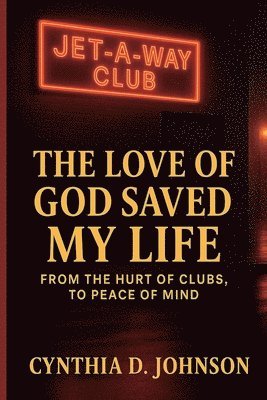bokomslag The Love of God Saved My Life: From The Hurt of Clubs to Peace of Mind