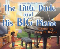 bokomslag The Little Dude and His BIG Piano