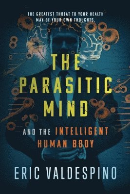 bokomslag The Parasitic Mind: And The Intelligent Human Body