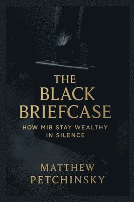 bokomslag The Black Briefcase: How MiB Stay Wealthy in Silence