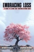 bokomslag Embracing Loss: A guide to living and thriving beyond grief