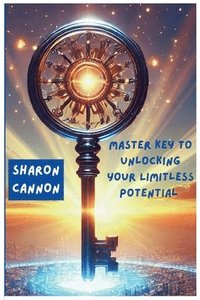 bokomslag The Master Key to Unlocking Your Limitless Potential: The Master to Unlocking Your Limitless Potential