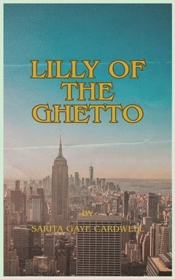 Sarita Gaye Cardwell - Lilly of the Ghetto, Inbunden