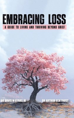 bokomslag "Embracing Loss: A guide to living and thriving beyond grief