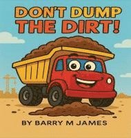 bokomslag Don't Dump The Dirt: Don't Dump The Dirt