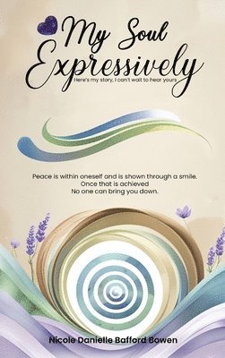 Nicole Danielle Bafford Bowen - My Soul Expressively, Inbunden