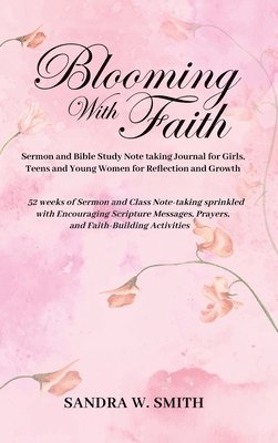 BLOOMING IN FAITH Sermon and Bible Study Notetaking Journal book for Girls, Teens, and Young Women for Reflection and Growth
