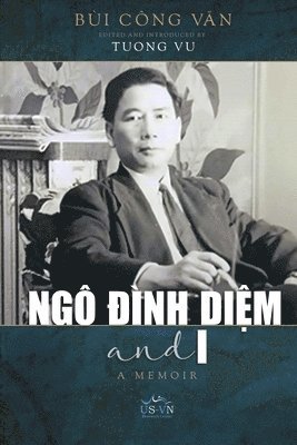 Cong Van Bui, Cong van Bui, Tuong Vu - Ngô Đình Diệm and I (softcover), Häftad