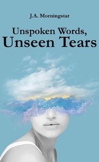 bokomslag Unspoken Words, Unseen Tears