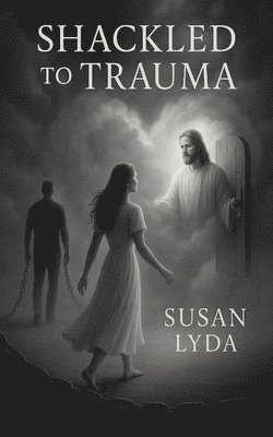 Susan Lyda - Shackled to Trauma, Häftad