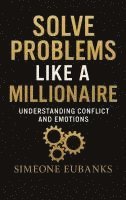 bokomslag Solve Problems Like A Millionaire: Understanding Conflict And Emotions