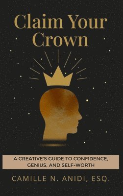 bokomslag Claim Your Crown: A Creative's Guide To Confidence, Genius, and Self-Worth