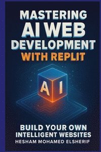 bokomslag Mastering AI Web Development with Replit