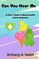 bokomslag Can You Hear Me: A Teens Guide for Mental Health & Self-Reflection: A Teens Guide for Mental Health &