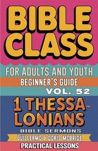 bokomslag Bible Class for Adults and Youth Beginner's Guide - 1 Thessalonians: Practical Lessons