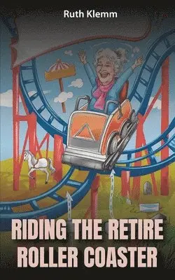 Ruth Klemm - Riding the Retire Roller Coaster, Häftad. Tillgänglighet: Lägg i varukorg