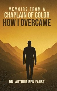 bokomslag Memoirs From A Chaplain of Color How I Overcame