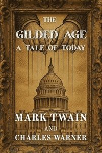 bokomslag The Gilded Age: A Tale of Today (Polis & Praxis Classics)