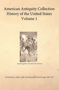 bokomslag American Antiquity Collection - History of the United States - Volume 1